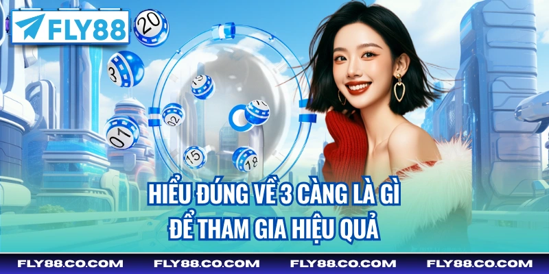 Hiểu đúng về 3 càng là gì để tham gia hiệu quả