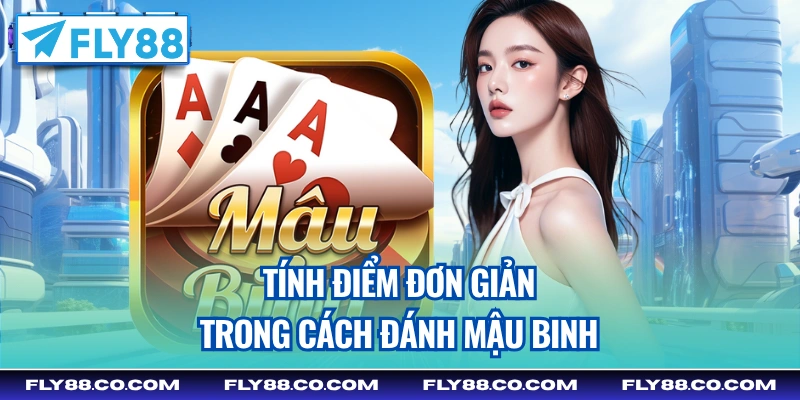 Tính điểm đơn giản trong cách đánh Mậu Binh